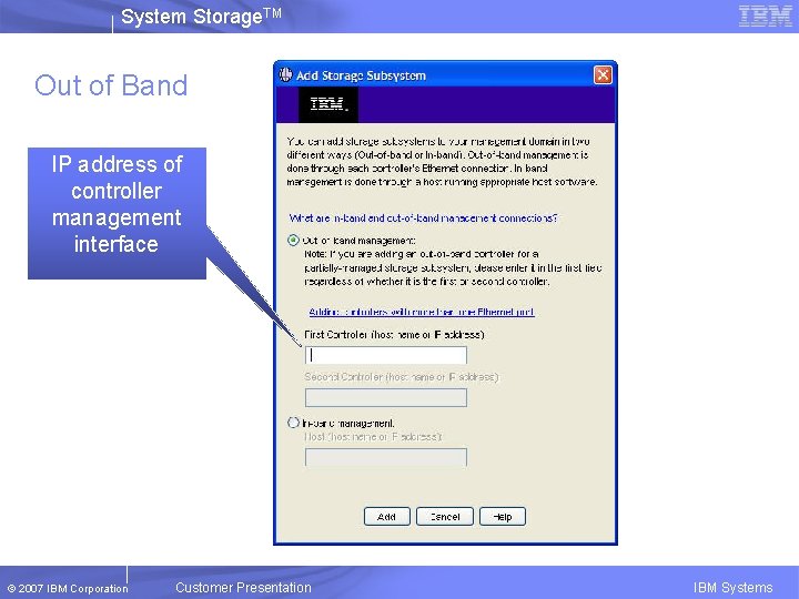 System Storage. TM Out of Band IP address of controller management interface © 2007