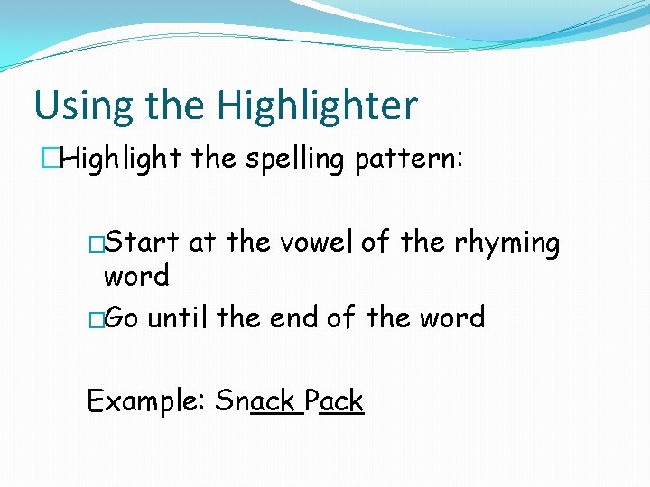 Using the Highlighter �Highlight the spelling pattern: �Start at the vowel of the rhyming