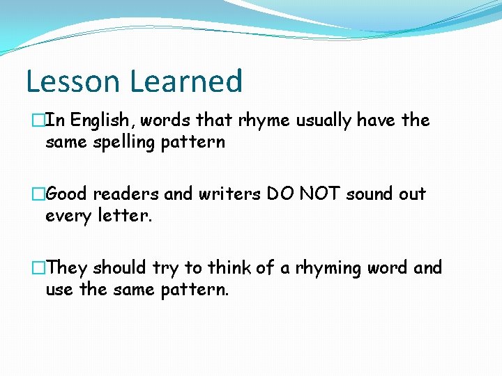 Lesson Learned �In English, words that rhyme usually have the same spelling pattern �Good