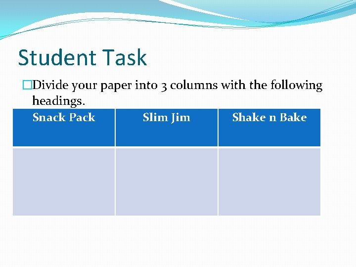 Student Task �Divide your paper into 3 columns with the following headings. Snack Pack