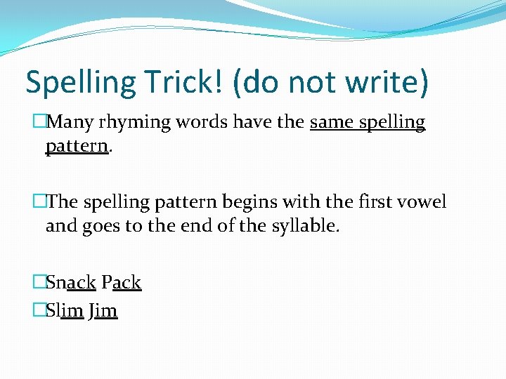 Spelling Trick! (do not write) �Many rhyming words have the same spelling pattern. �The