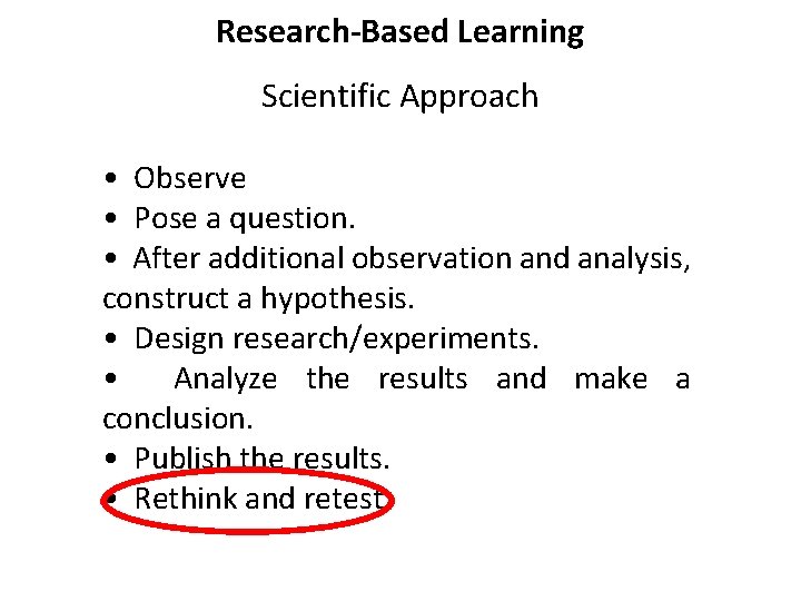 Research-Based Learning Scientific Approach • Observe • Pose a question. • After additional observation