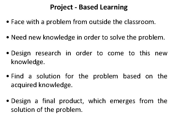 Project - Based Learning • Face with a problem from outside the classroom. •