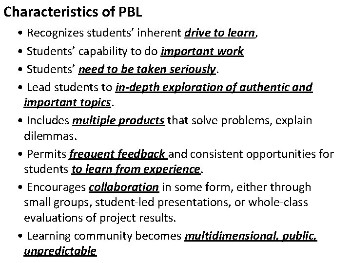 Characteristics of PBL • Recognizes students’ inherent drive to learn, • Students’ capability to