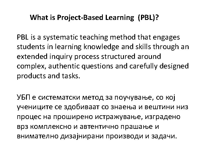 What is Project-Based Learning (PBL)? PBL is a systematic teaching method that engages students