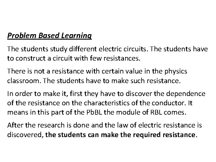 Problem Based Learning The students study different electric circuits. The students have to construct