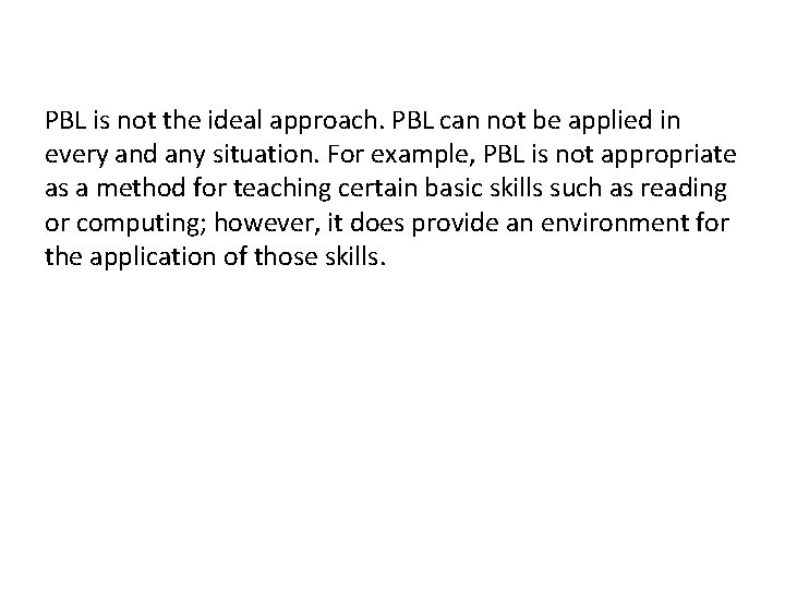 PBL is not the ideal approach. PBL can not be applied in every and
