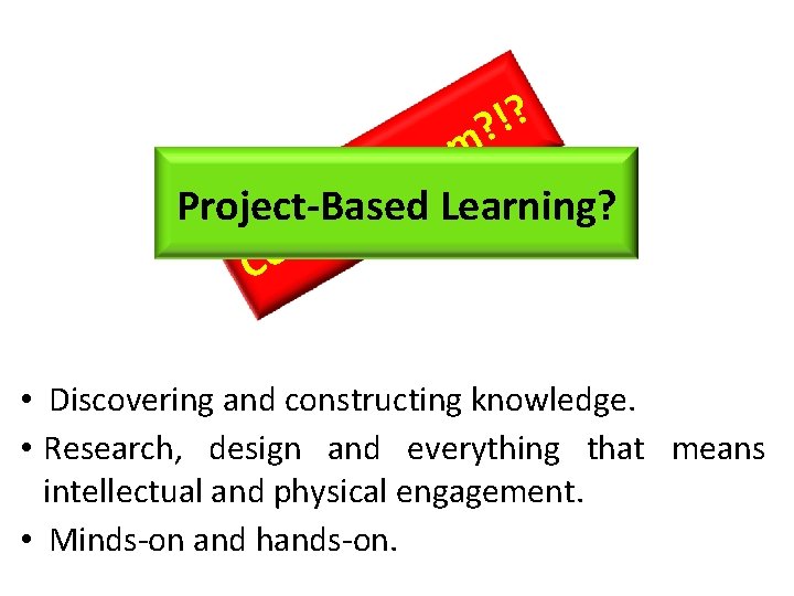 ? ! ? m s i v i t c Project-Based Learning? u r