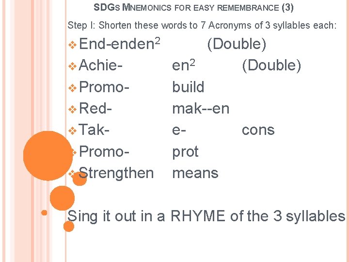 SDGS MNEMONICS FOR EASY REMEMBRANCE (3) Step I: Shorten these words to 7 Acronyms SDGS MNEMONICS FOR EASY REMEMBRANCE (3) Step I: Shorten these words to 7 Acronyms