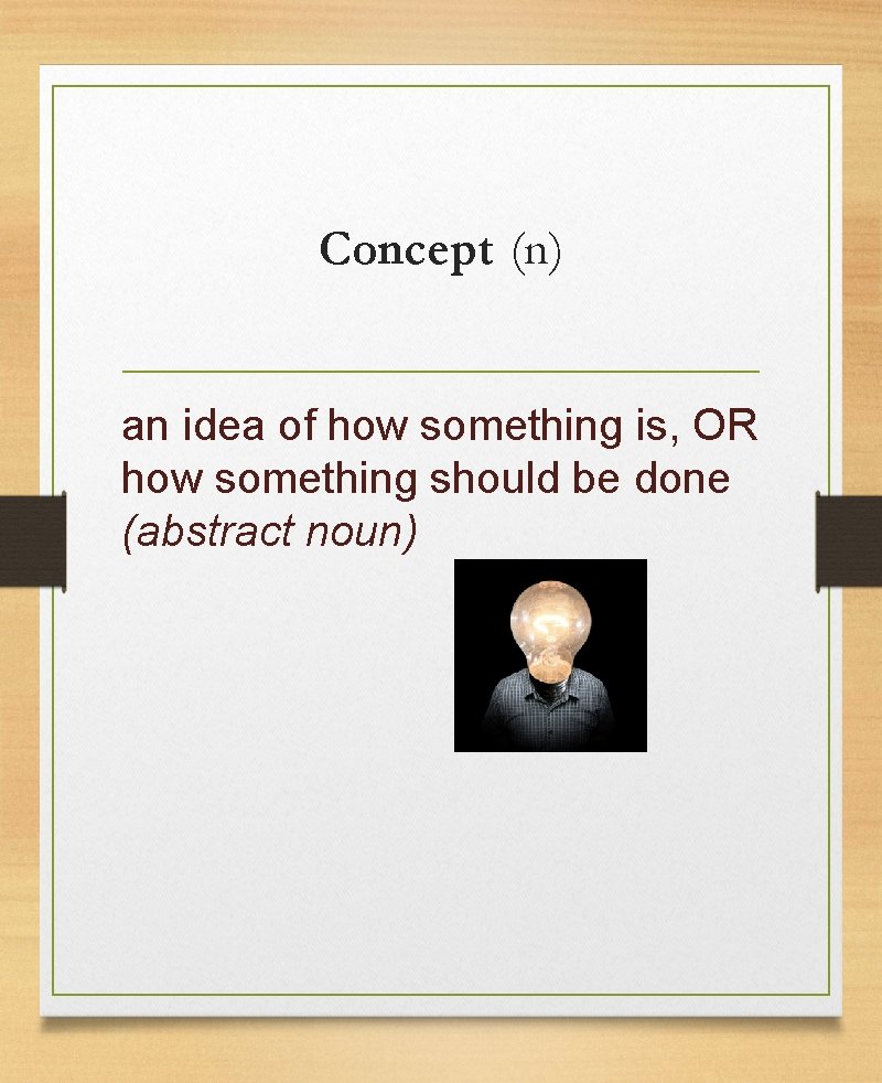 Concept (n) an idea of how something is, OR how something should be done