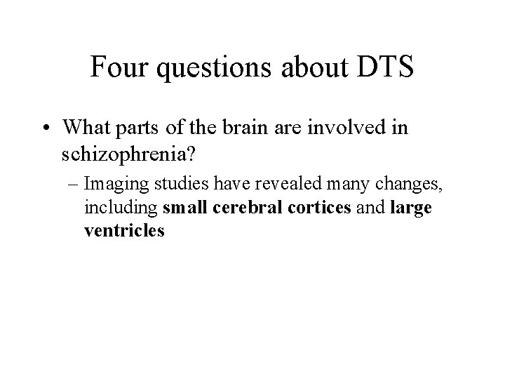 Four questions about DTS • What parts of the brain are involved in schizophrenia?