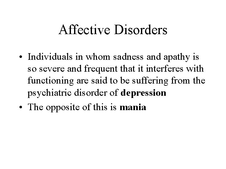 Affective Disorders • Individuals in whom sadness and apathy is so severe and frequent