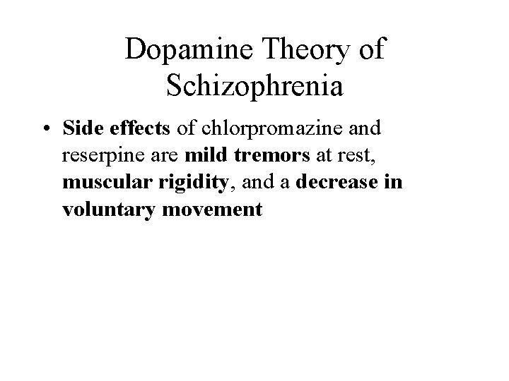 Dopamine Theory of Schizophrenia • Side effects of chlorpromazine and reserpine are mild tremors