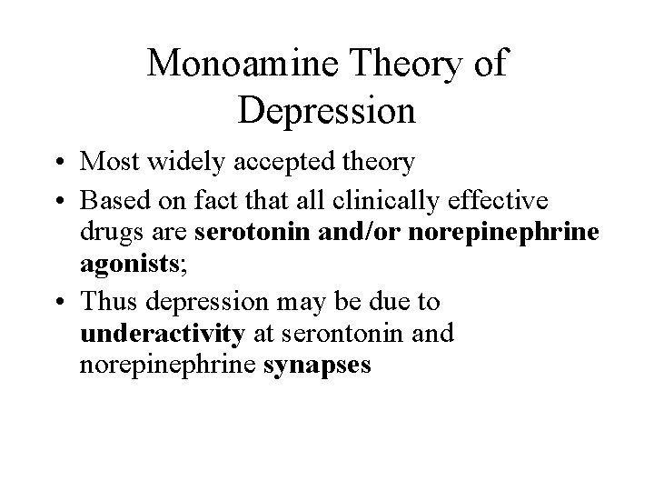 Monoamine Theory of Depression • Most widely accepted theory • Based on fact that