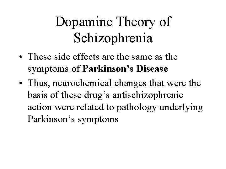 Dopamine Theory of Schizophrenia • These side effects are the same as the symptoms