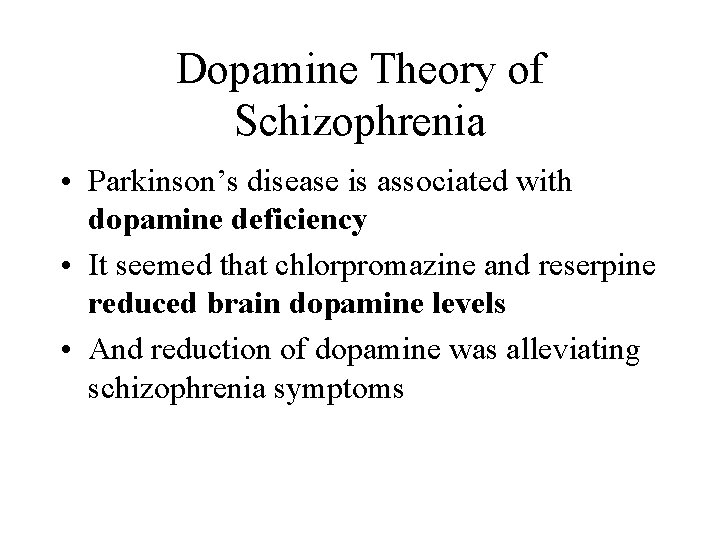Dopamine Theory of Schizophrenia • Parkinson’s disease is associated with dopamine deficiency • It