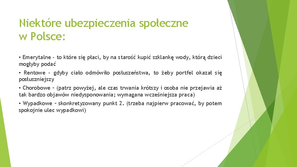 Niektóre ubezpieczenia społeczne w Polsce: • Emerytalne - to które się płaci, by na