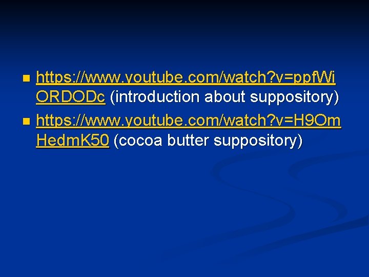 https: //www. youtube. com/watch? v=ppf. Wi ORDODc (introduction about suppository) n https: //www. youtube.