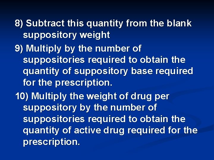 8) Subtract this quantity from the blank suppository weight 9) Multiply by the number