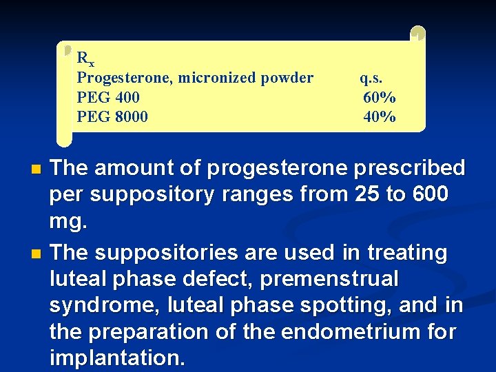 Rx Progesterone, micronized powder PEG 400 PEG 8000 q. s. 60% 40% The amount