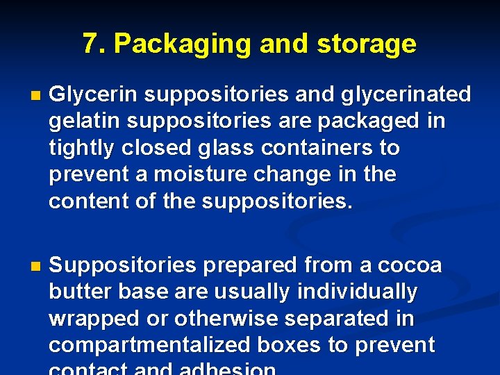 7. Packaging and storage n Glycerin suppositories and glycerinated gelatin suppositories are packaged in