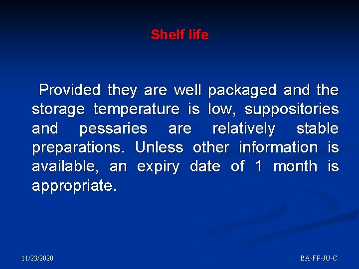 Shelf life Provided they are well packaged and the storage temperature is low, suppositories