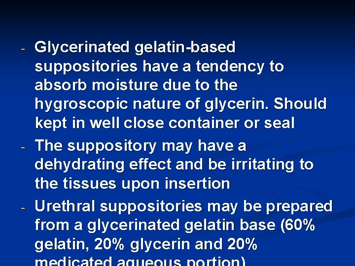 - - - Glycerinated gelatin-based suppositories have a tendency to absorb moisture due to
