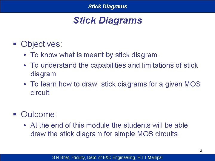 Stick Diagrams § Objectives: • To know what is meant by stick diagram. •