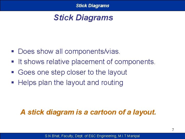 Stick Diagrams § § Does show all components/vias. It shows relative placement of components.