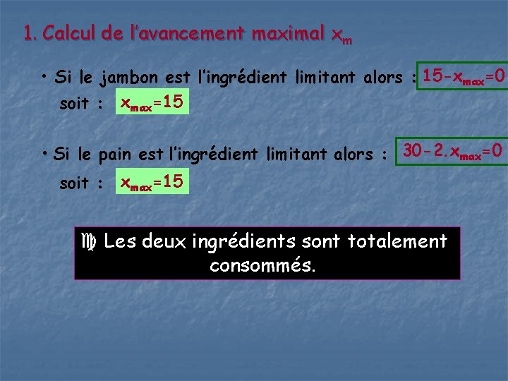 1. Calcul de l’avancement maximal xm • Si le jambon est l’ingrédient limitant alors