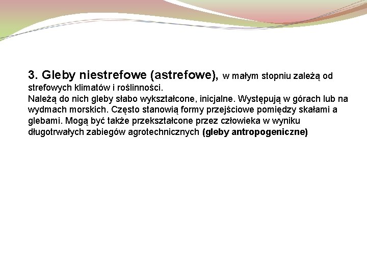 3. Gleby niestrefowe (astrefowe), w małym stopniu zależą od strefowych klimatów i roślinności. Należą