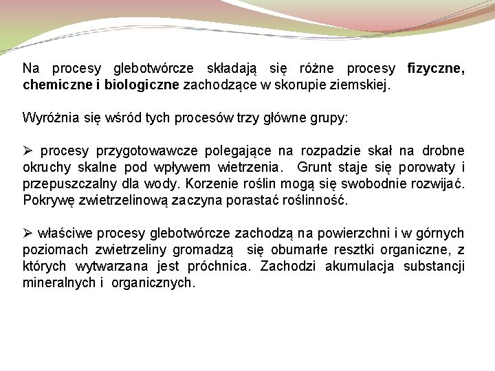 Na procesy glebotwórcze składają się różne procesy fizyczne, chemiczne i biologiczne zachodzące w skorupie