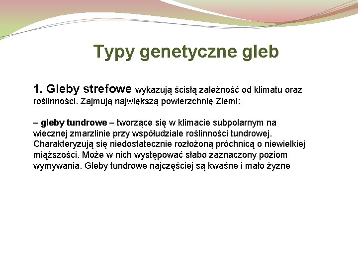 Typy genetyczne gleb 1. Gleby strefowe wykazują ścisłą zależność od klimatu oraz roślinności. Zajmują