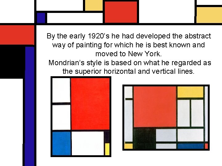 By the early 1920’s he had developed the abstract way of painting for which