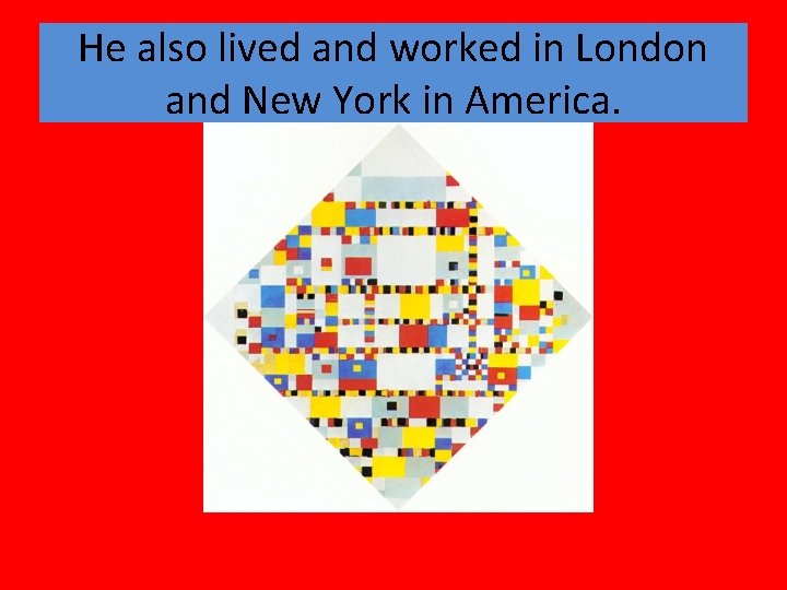 He also lived and worked in London and New York in America. 