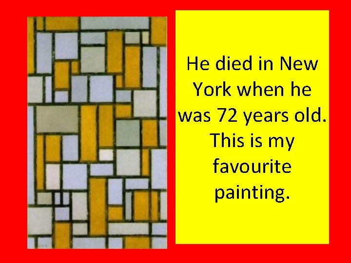 He died in New York when he was 72 years old. This is my