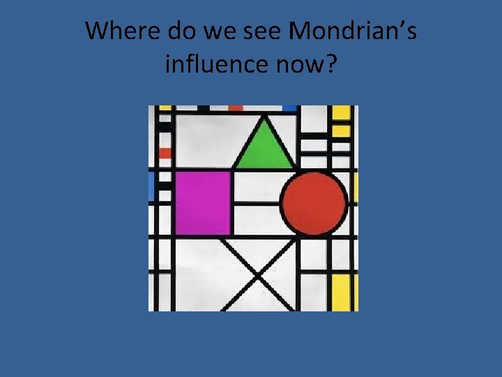 Where do we see Mondrian’s influence now? 