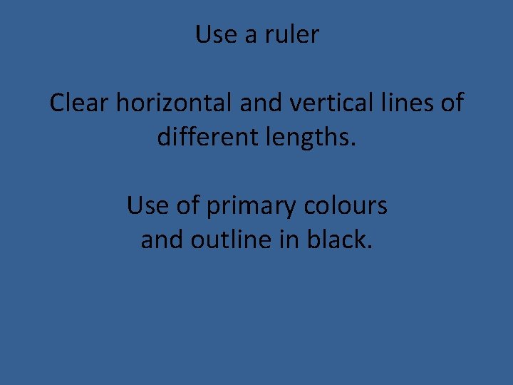 Use a ruler Clear horizontal and vertical lines of different lengths. Use of primary