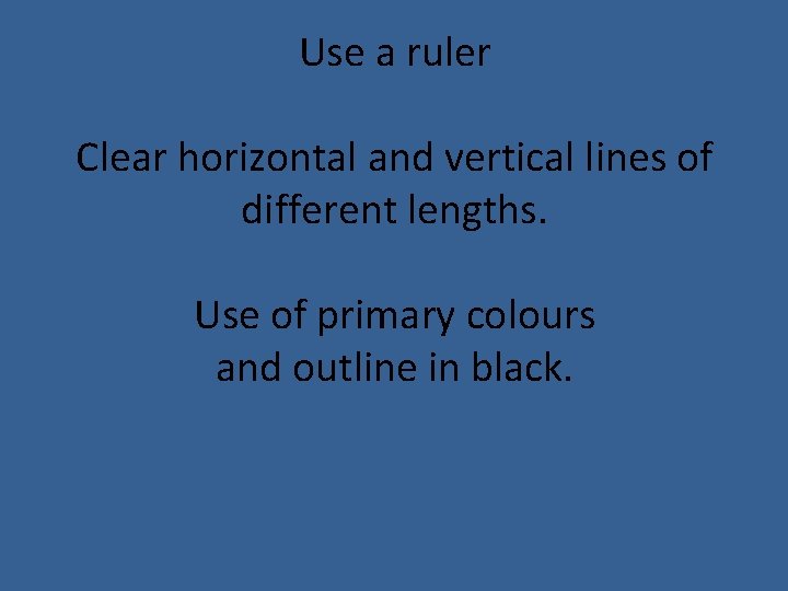 Use a ruler Clear horizontal and vertical lines of different lengths. Use of primary