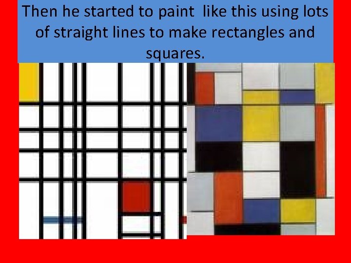 Then he started to paint like this using lots of straight lines to make