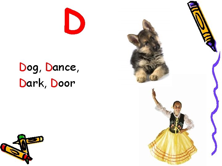 D Dog, Dance, Dark, Door 