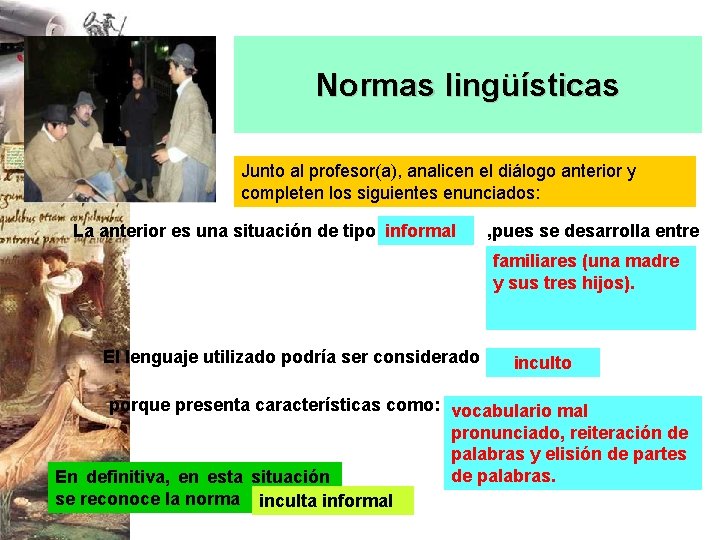 Normas lingüísticas Junto al profesor(a), analicen el diálogo anterior y completen los siguientes enunciados: