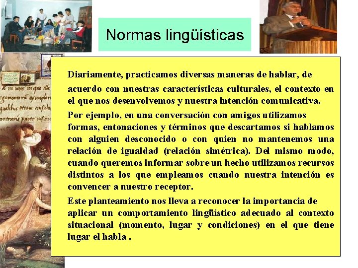 Normas lingüísticas Diariamente, practicamos diversas maneras de hablar, de acuerdo con nuestras características culturales,