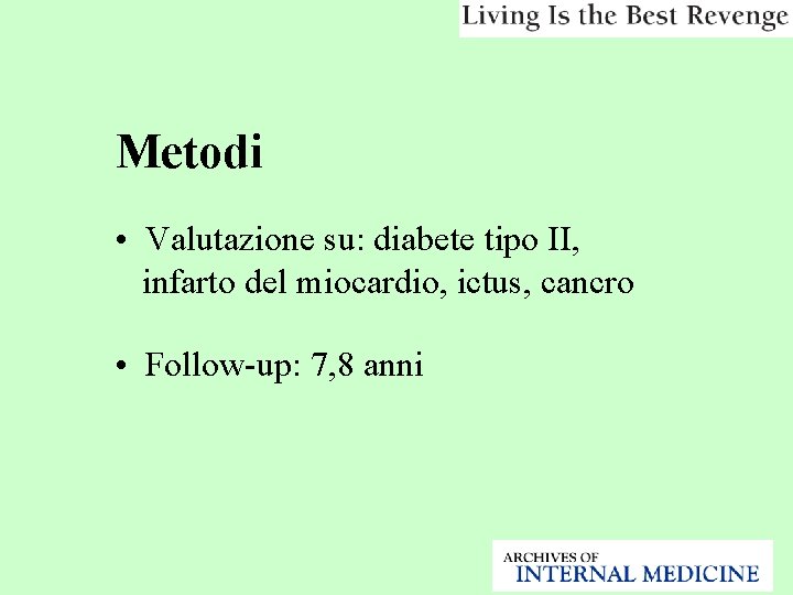 Metodi • Valutazione su: diabete tipo II, infarto del miocardio, ictus, cancro • Follow-up: