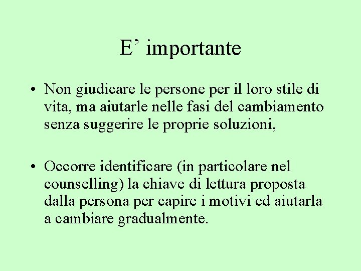 E’ importante • Non giudicare le persone per il loro stile di vita, ma