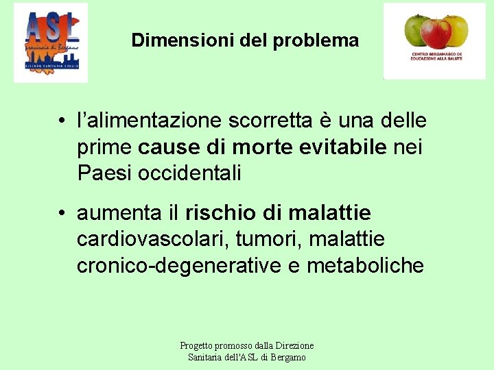 Dimensioni del problema • l’alimentazione scorretta è una delle prime cause di morte evitabile