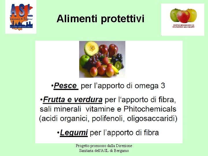 Alimenti protettivi Progetto promosso dalla Direzione Sanitaria dell'ASL di Bergamo 