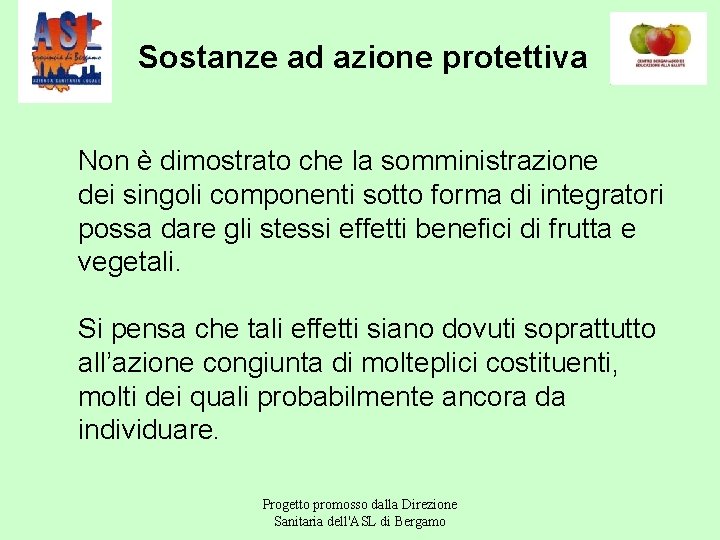 Sostanze ad azione protettiva Non è dimostrato che la somministrazione dei singoli componenti sotto