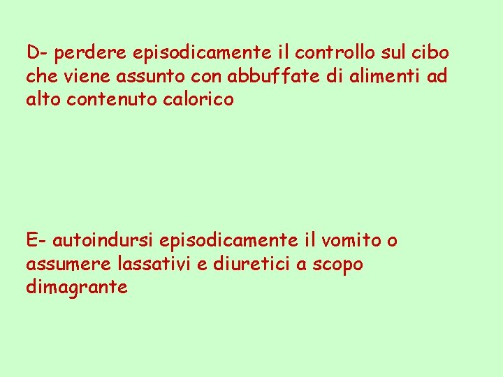 D- perdere episodicamente il controllo sul cibo che viene assunto con abbuffate di alimenti