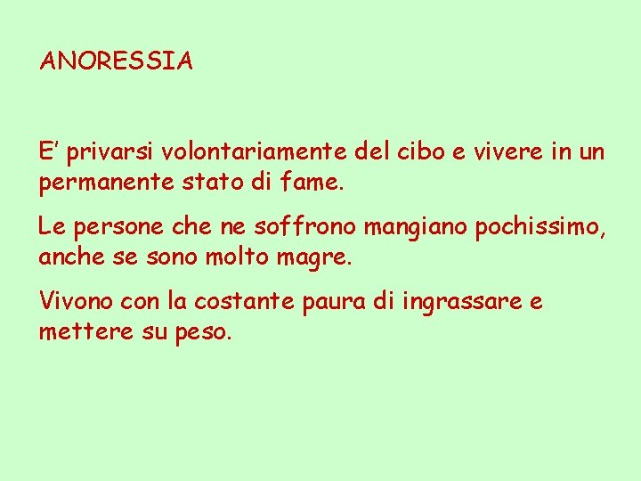 ANORESSIA E’ privarsi volontariamente del cibo e vivere in un permanente stato di fame.